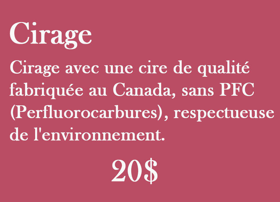 Cirage avec une cire de qualité fabriquée au Canada sans PFC (Perfluorocarbures), respectueuse de l'environnement.