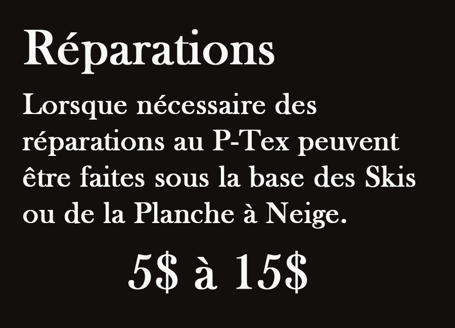 Lorsque nécessaire des réparations au P-Tex peuvent être faites sous la base de Skis ou de la Planche à Neige.
